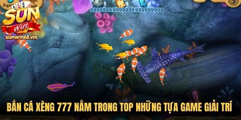 Bắn cá xèng 777 nằm trong top những tựa game giải trí đỉnh cao