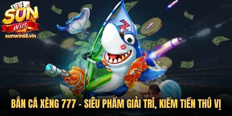Bắn Cá Xèng 777