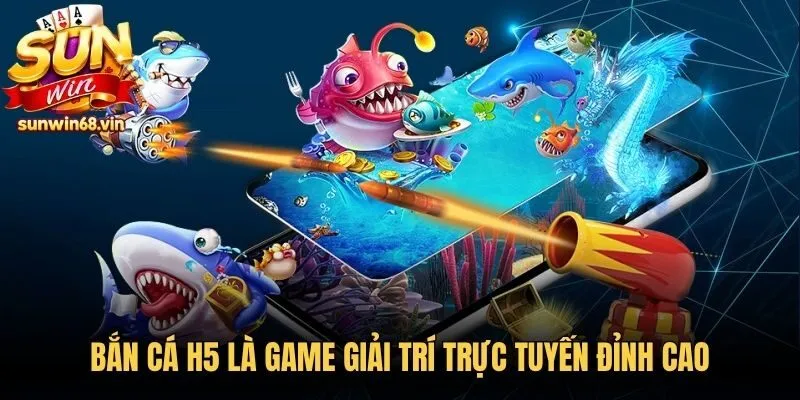 Bắn cá H5 là game giải trí trực tuyến đỉnh cao, thu hút mọi game thủ
