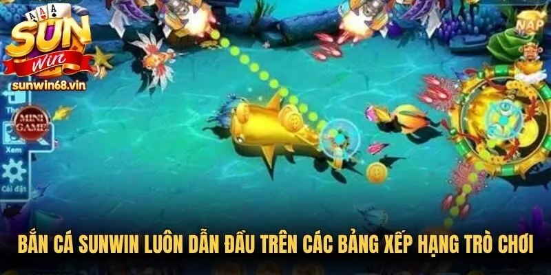 Bắn cá Sunwin luôn dẫn đầu trên các bảng xếp hạng trò chơi online
