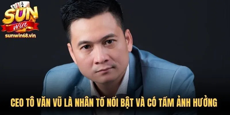 CEO Tô Văn Vũ - Lãnh Đạo Sáng Lập Thương Hiệu Sunwin 1 Sunwin CEO Tô Văn Vũ là nhân tố nổi bật và có tầm ảnh hưởng với game