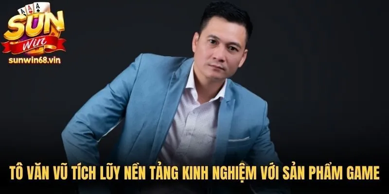 CEO Tô Văn Vũ - Lãnh Đạo Sáng Lập Thương Hiệu Sunwin 2 Sunwin Tô Văn Vũ tích lũy nền tảng kinh nghiệm với các sản phẩm game