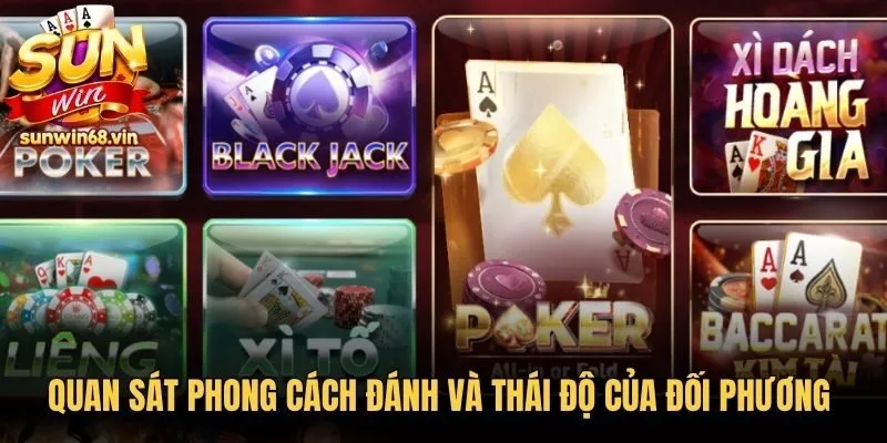 Game Bài Sunwin - Sân Chơi Thượng Lưu, Thú Vị Khó Cưỡng 3 Sunwin Quan sát phong cách đánh và thái độ của đối phương cùng bàn