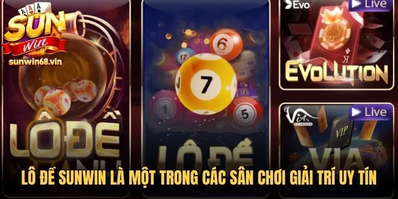 Lô đề Sunwin là một trong các sân chơi giải trí online uy tín