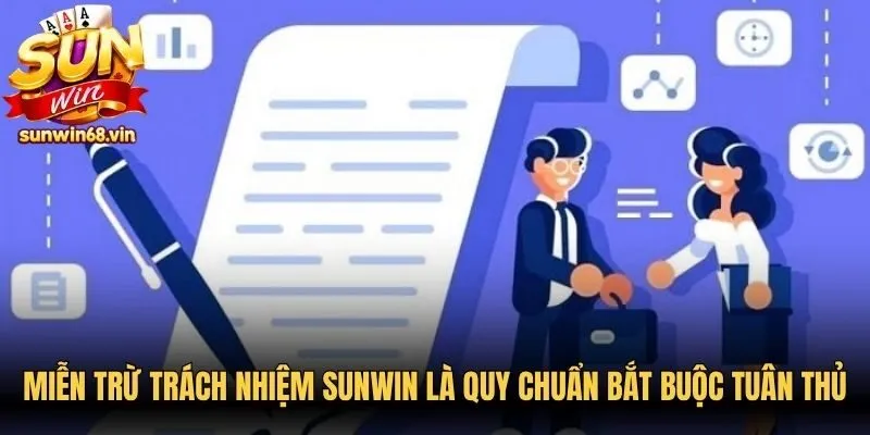 Miễn trừ trách nhiệm Sunwin là các quy chuẩn bắt buộc tuân thủ