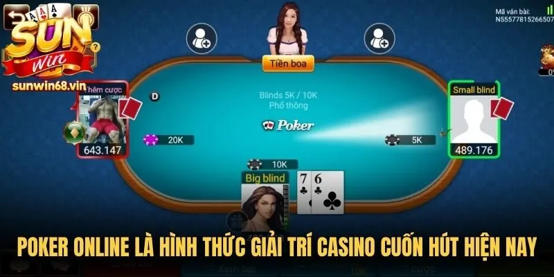 Poker online là hình thức giải trí casino vô cùng cuốn hút hiện nay