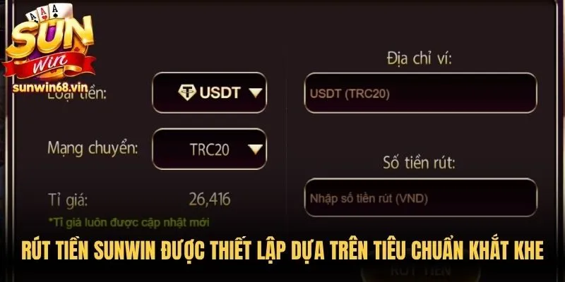 Rút tiền Sunwin được thiết lập dựa trên những tiêu chuẩn khắt khe