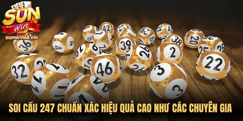 Soi cầu 247 chuẩn xác hiệu quả cao như các chuyên gia xổ số online