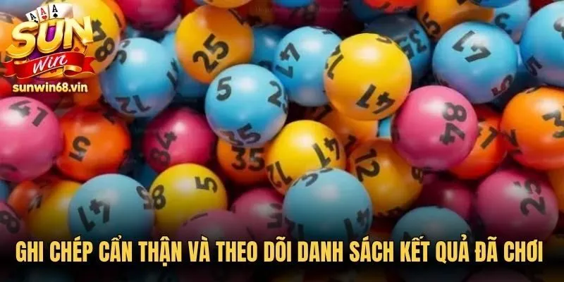 Ghi chép cẩn thận và theo dõi danh sách kết quả đã chơi kỳ trước
