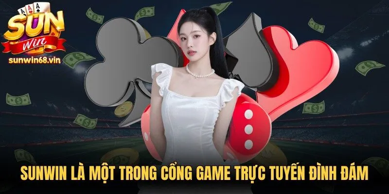 Sunwin là một trong những cổng game bài trực tuyến đình đám