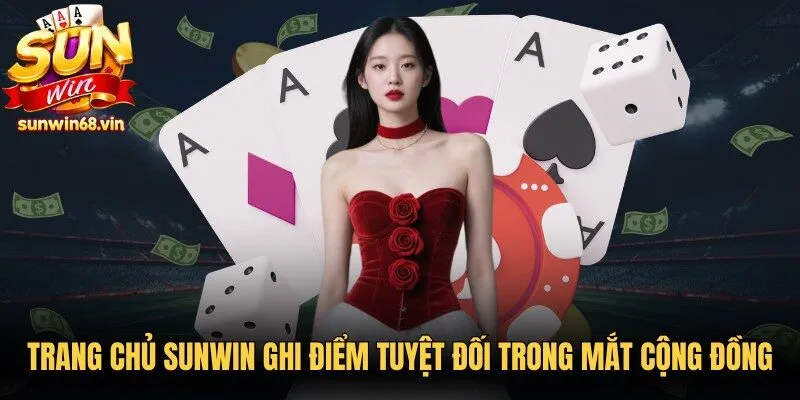 Trang chủ Sunwin ghi điểm tuyệt đối trong mắt cộng đồng