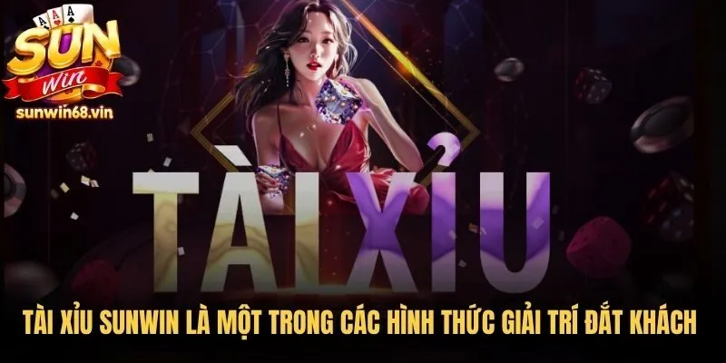 Tài Xỉu Sunwin là một trong các hình thức giải trí đắt khách nhất